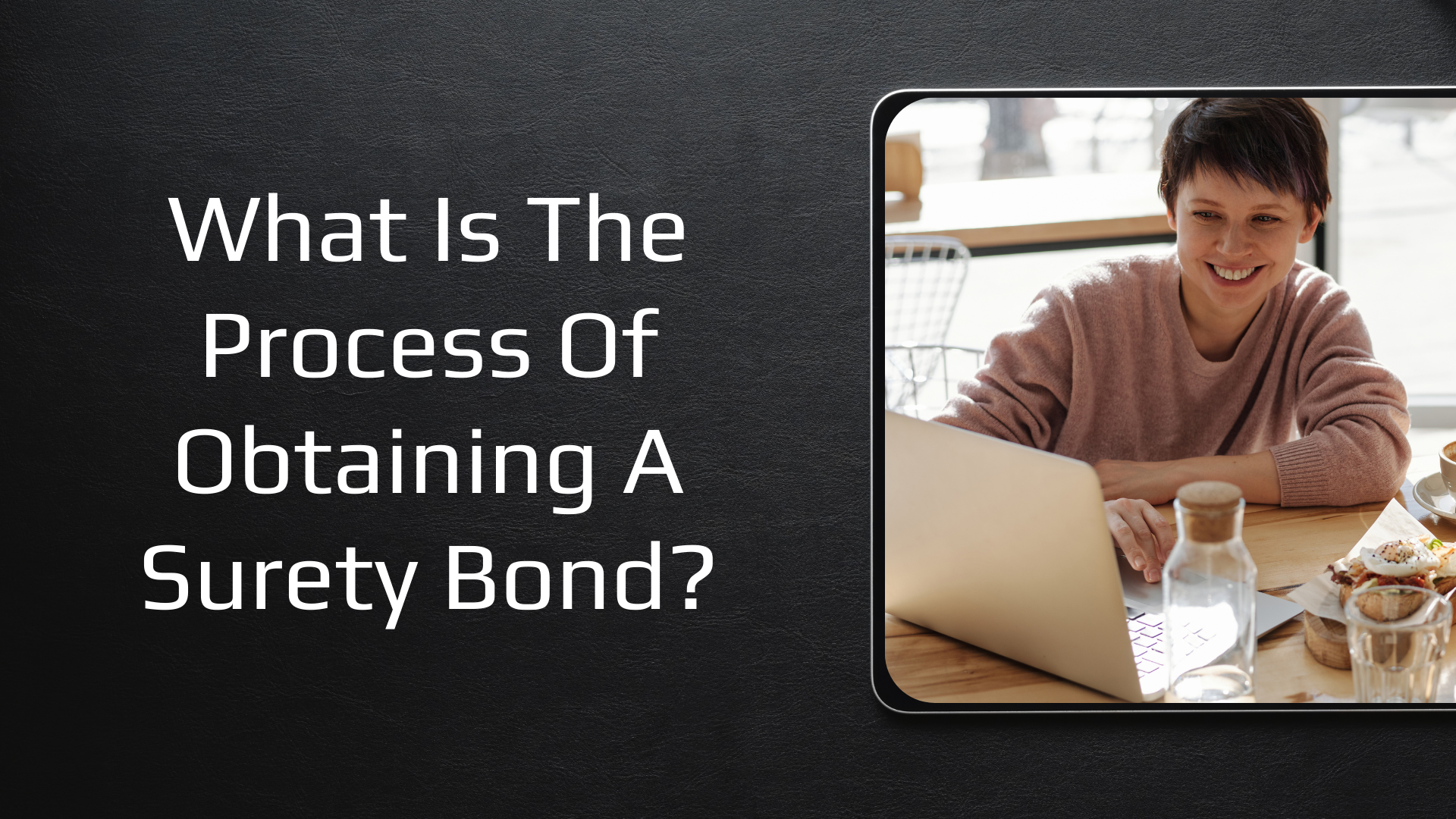 surety bond - What are the steps involved in the process of obtaining a surety bond - working